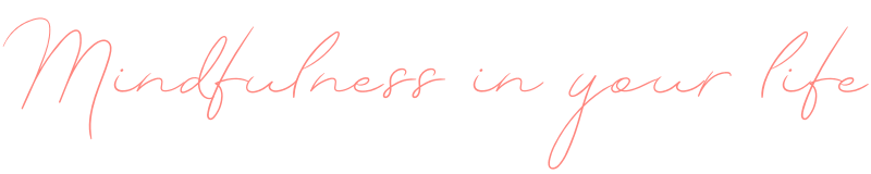 Mindfulness in your life